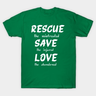 Rescue The Mistreated Save The Injured Love The Abandoned T-Shirt